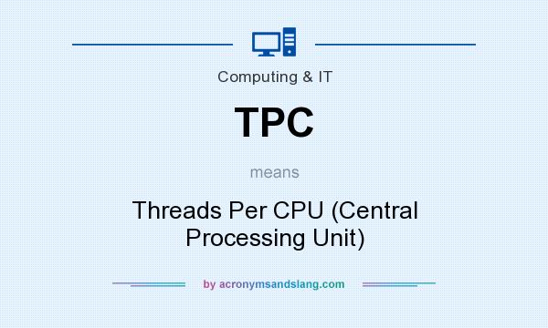 What does TPC mean? It stands for Threads Per CPU (Central Processing Unit)