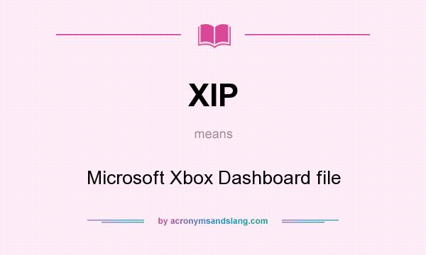 What does XIP mean? It stands for Microsoft Xbox Dashboard file