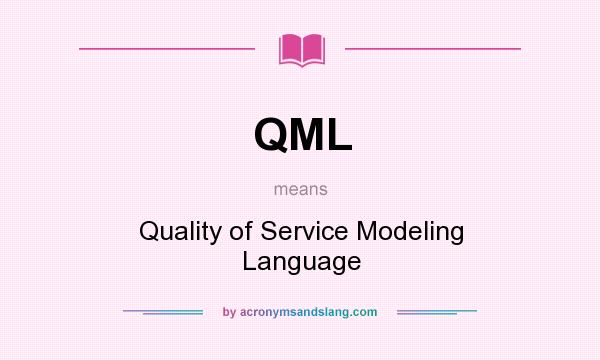 What does QML mean? It stands for Quality of Service Modeling Language