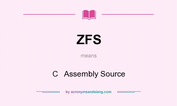 What does ZFS mean? It stands for C   Assembly Source
