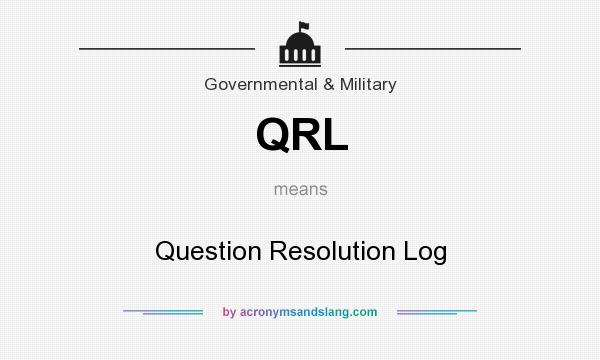 What does QRL mean? It stands for Question Resolution Log