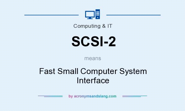 What does SCSI-2 mean? It stands for Fast Small Computer System Interface
