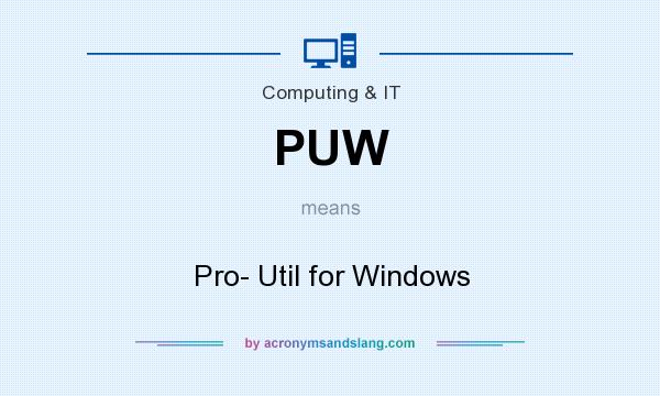 What does PUW mean? It stands for Pro- Util for Windows