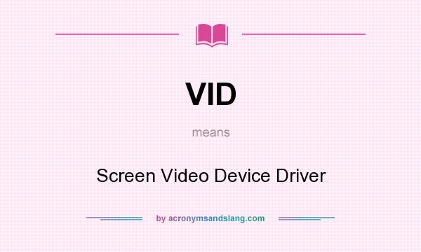 What does VID mean? It stands for Screen Video Device Driver