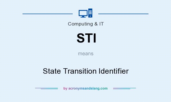 What does STI mean? It stands for State Transition Identifier