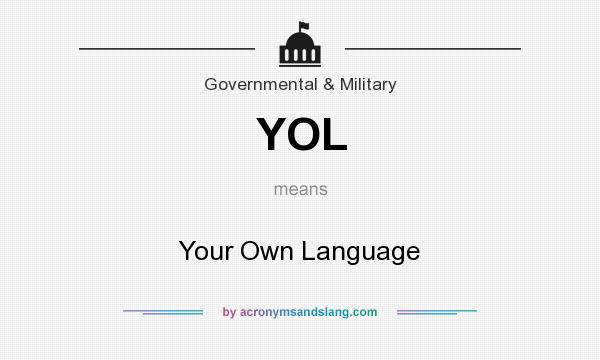 What does YOL mean? It stands for Your Own Language