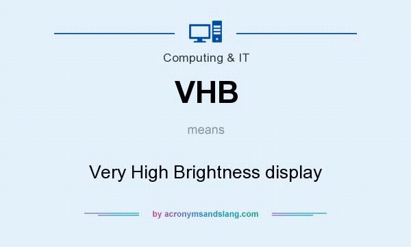 What does VHB mean? It stands for Very High Brightness display