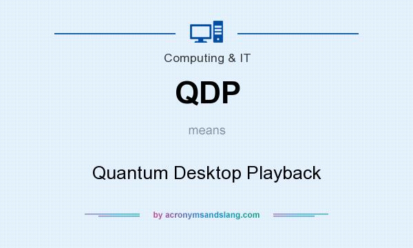 What does QDP mean? It stands for Quantum Desktop Playback