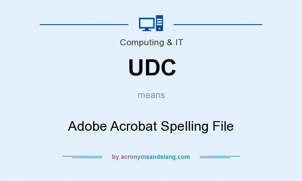 What does UDC mean? It stands for Adobe Acrobat Spelling File