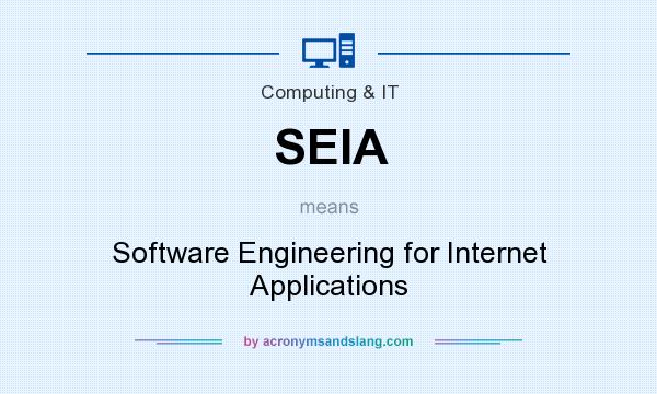 What does SEIA mean? It stands for Software Engineering for Internet Applications