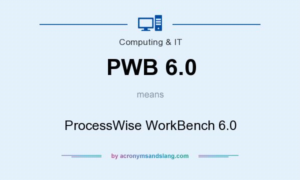 What does PWB 6.0 mean? It stands for ProcessWise WorkBench 6.0