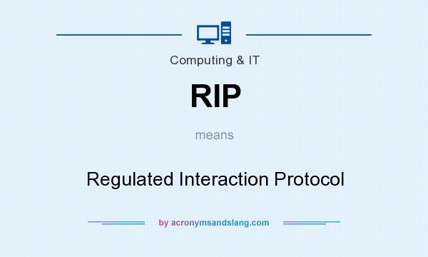 What does RIP mean? It stands for Regulated Interaction Protocol
