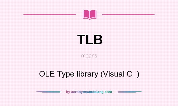 What does TLB mean? It stands for OLE Type library (Visual C  )