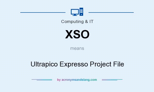 What does XSO mean? It stands for Ultrapico Expresso Project File