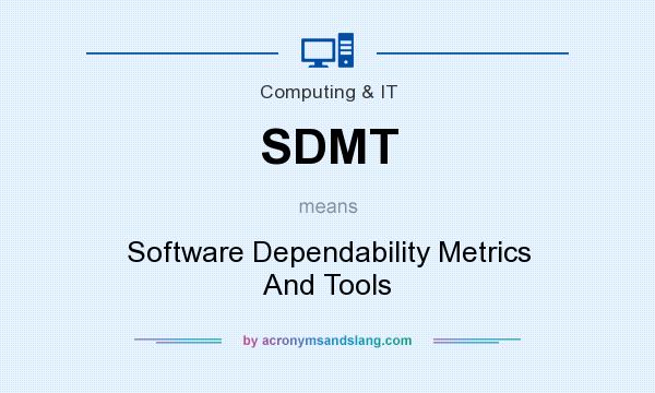 What does SDMT mean? It stands for Software Dependability Metrics And Tools