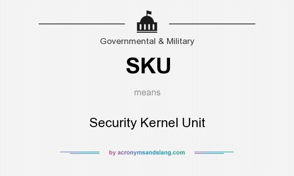 What does SKU mean? It stands for Security Kernel Unit
