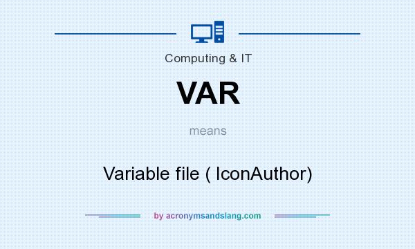 What does VAR mean? It stands for Variable file ( IconAuthor)