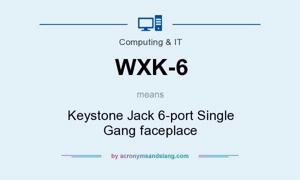 What does WXK-6 mean? It stands for Keystone Jack 6-port Single Gang faceplace