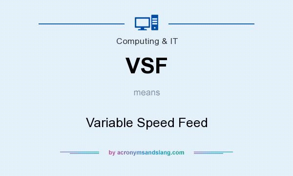 What does VSF mean? It stands for Variable Speed Feed
