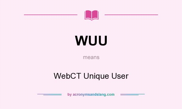 What does WUU mean? It stands for WebCT Unique User