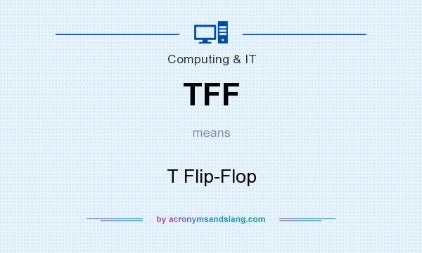 What does TFF mean? It stands for T Flip-Flop