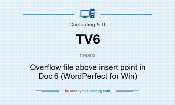 What does TV6 mean? It stands for Overflow file above insert point in Doc 6 (WordPerfect for Win)