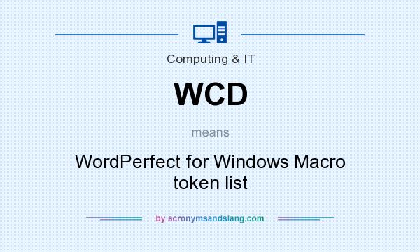 What does WCD mean? It stands for WordPerfect for Windows Macro token list