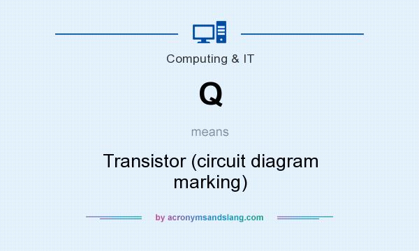 What does Q mean? It stands for Transistor (circuit diagram marking)