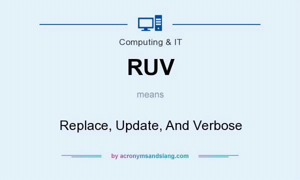 What does RUV mean? It stands for Replace, Update, And Verbose