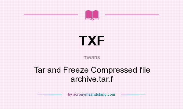 What does TXF mean? It stands for Tar and Freeze Compressed file archive.tar.f