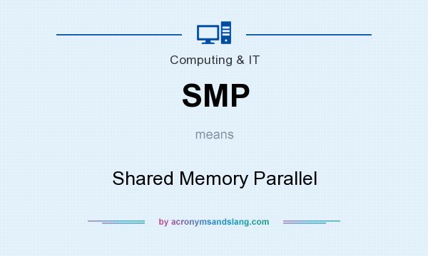 What does SMP mean? It stands for Shared Memory Parallel