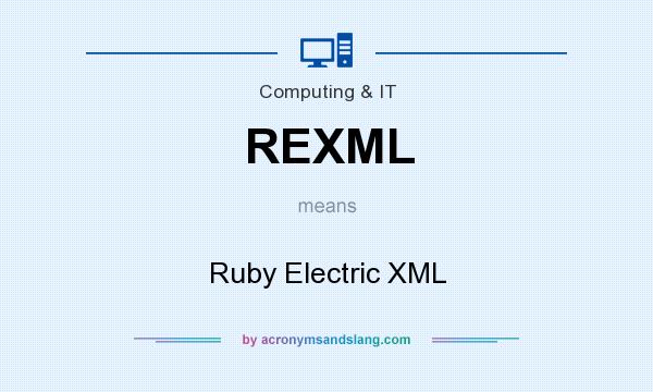 What does REXML mean? It stands for Ruby Electric XML