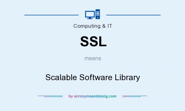 What does SSL mean? It stands for Scalable Software Library