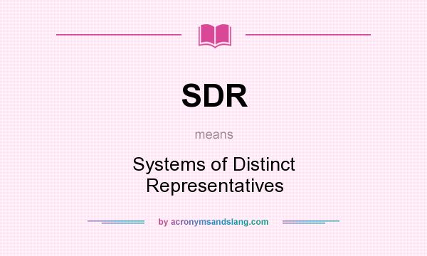What does SDR mean? It stands for Systems of Distinct Representatives