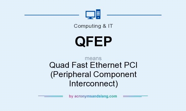 What does QFEP mean? It stands for Quad Fast Ethernet PCI (Peripheral Component Interconnect)