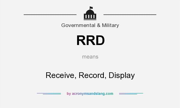 What does RRD mean? It stands for Receive, Record, Display