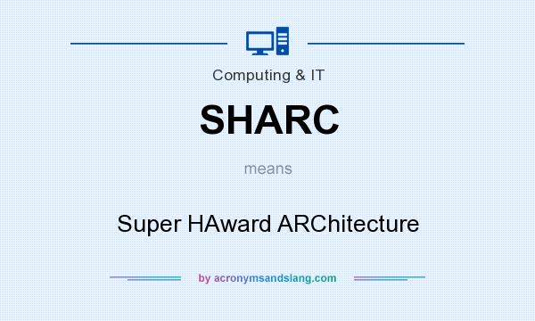What does SHARC mean? It stands for Super HAward ARChitecture