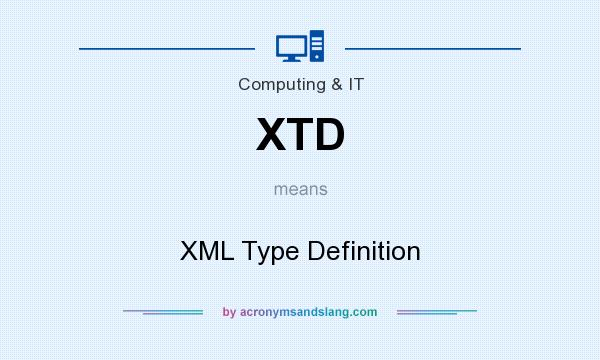 What does XTD mean? It stands for XML Type Definition
