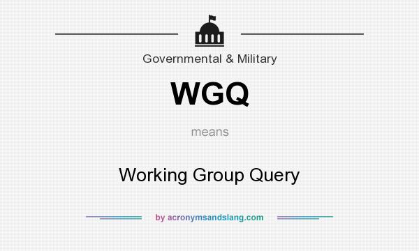 What does WGQ mean? It stands for Working Group Query