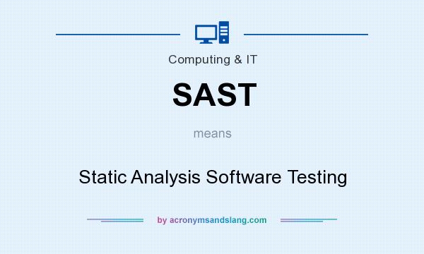 What does SAST mean? It stands for Static Analysis Software Testing