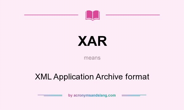 What does XAR mean? It stands for XML Application Archive format
