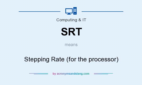 What does SRT mean? It stands for Stepping Rate (for the processor)