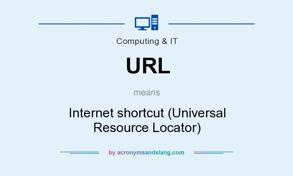 What does URL mean? It stands for Internet shortcut (Universal Resource Locator)