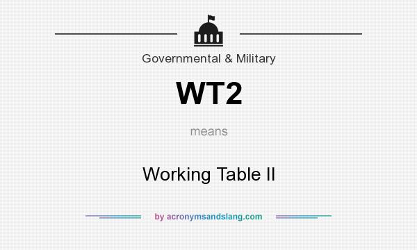 What does WT2 mean? It stands for Working Table II