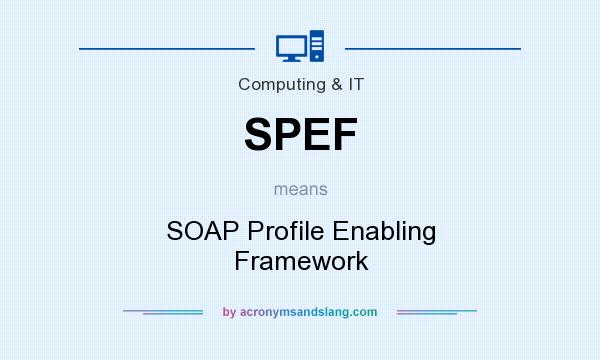 What does SPEF mean? It stands for SOAP Profile Enabling Framework