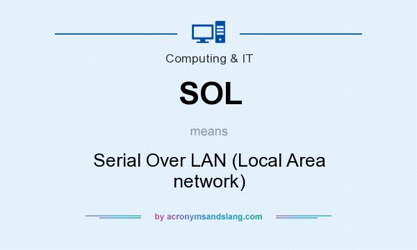 What does SOL mean? It stands for Serial Over LAN (Local Area network)