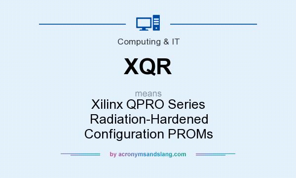 What does XQR mean? It stands for Xilinx QPRO Series Radiation-Hardened Configuration PROMs