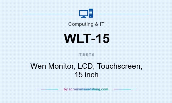 What does WLT-15 mean? It stands for Wen Monitor, LCD, Touchscreen, 15 inch