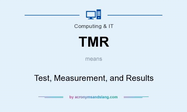 What does TMR mean? It stands for Test, Measurement, and Results