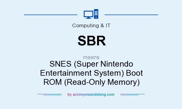 What does SBR mean? It stands for SNES (Super Nintendo Entertainment System) Boot ROM (Read-Only Memory)